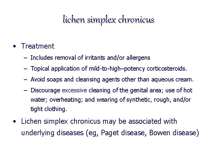 lichen simplex chronicus • Treatment – Includes removal of irritants and/or allergens – Topical