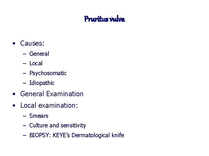 Pruritus vulva • Causes: – General – Local – Psychosomatic – Idiopathic • General