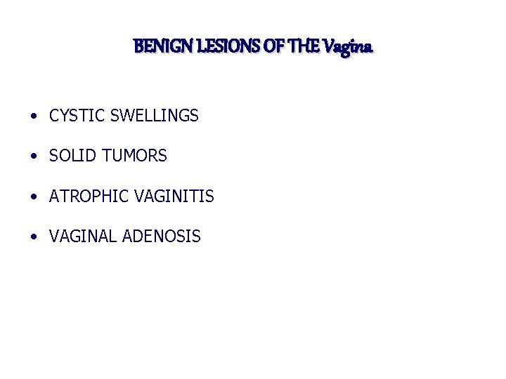 BENIGN LESIONS OF THE Vagina • CYSTIC SWELLINGS • SOLID TUMORS • ATROPHIC VAGINITIS