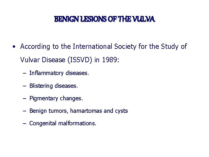 BENIGN LESIONS OF THE VULVA • According to the International Society for the Study