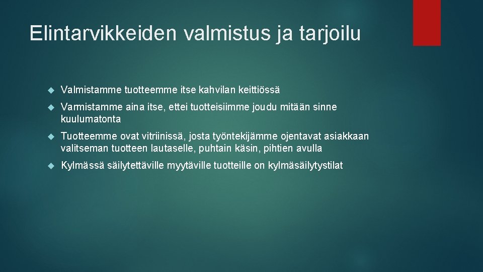 Elintarvikkeiden valmistus ja tarjoilu Valmistamme tuotteemme itse kahvilan keittiössä Varmistamme aina itse, ettei tuotteisiimme