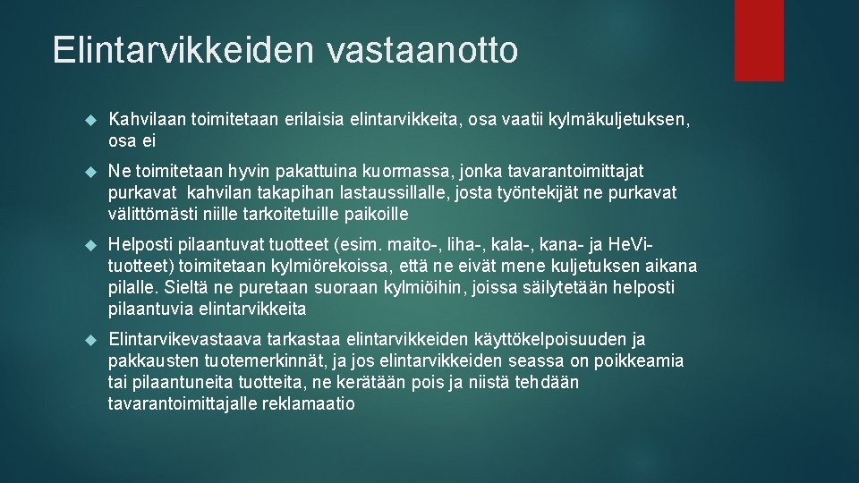 Elintarvikkeiden vastaanotto Kahvilaan toimitetaan erilaisia elintarvikkeita, osa vaatii kylmäkuljetuksen, osa ei Ne toimitetaan hyvin