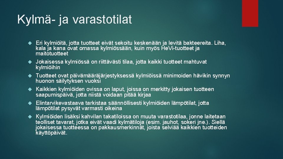 Kylmä- ja varastotilat Eri kylmiöitä, jotta tuotteet eivät sekoitu keskenään ja levitä bakteereita. Liha,