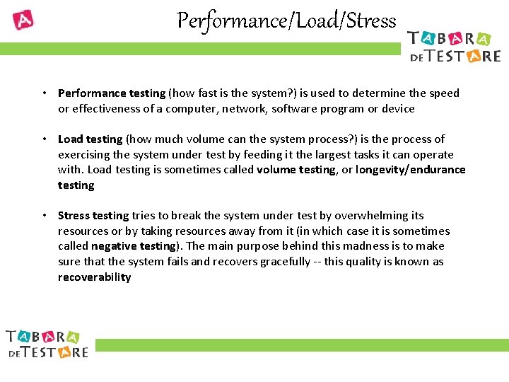 Performance/Load/Stress • Performance testing (how fast is the system? ) is used to determine