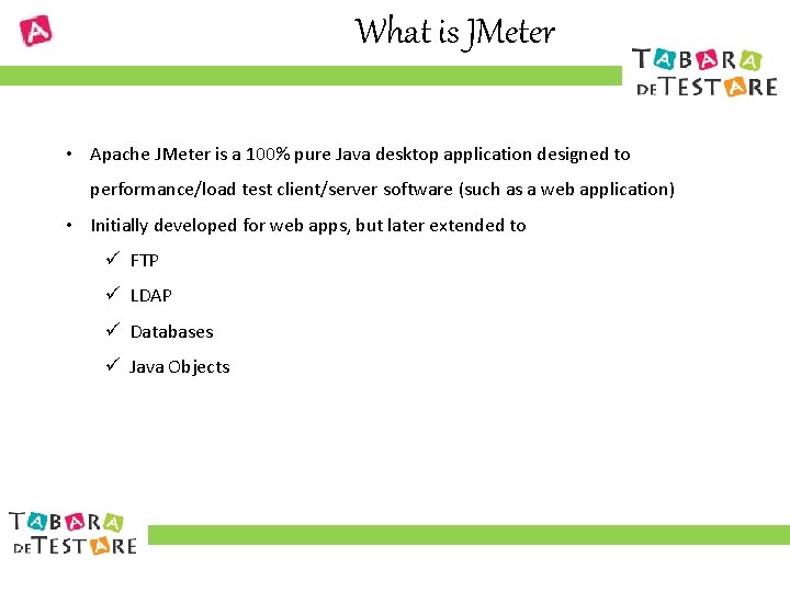 What is JMeter • Apache JMeter is a 100% pure Java desktop application designed