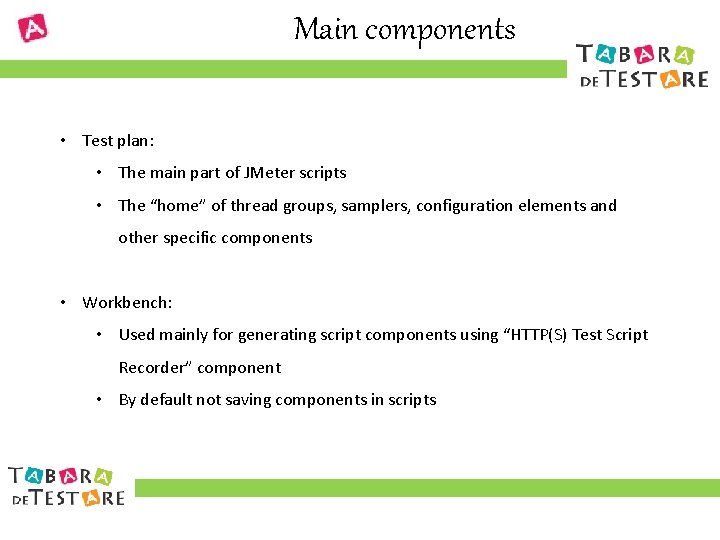 Main components • Test plan: • The main part of JMeter scripts • The
