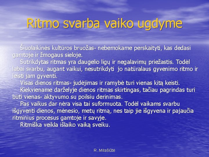 Ritmo svarba vaiko ugdyme Šiuolaikinės kultūros bruožas- nebemokame perskaityti, kas dedasi gamtoje ir žmogaus