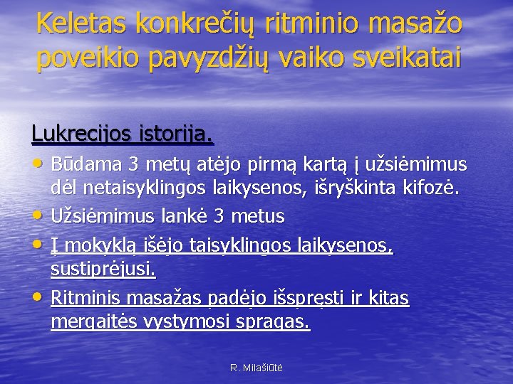 Keletas konkrečių ritminio masažo poveikio pavyzdžių vaiko sveikatai Lukrecijos istorija. • Būdama 3 metų