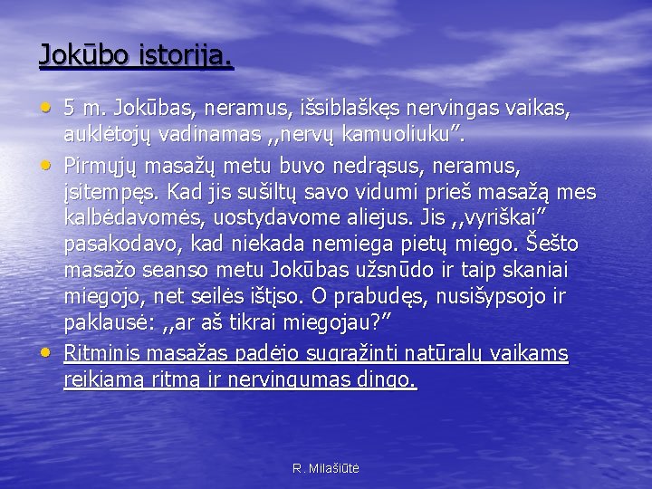 Jokūbo istorija. • 5 m. Jokūbas, neramus, išsiblaškęs nervingas vaikas, • • auklėtojų vadinamas