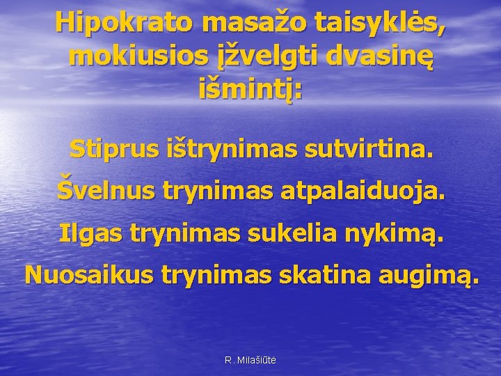 Hipokrato masažo taisyklės, mokiusios įžvelgti dvasinę išmintį: Stiprus ištrynimas sutvirtina. Švelnus trynimas atpalaiduoja. Ilgas