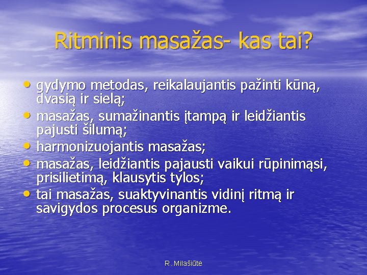 Ritminis masažas- kas tai? • gydymo metodas, reikalaujantis pažinti kūną, • • dvasią ir