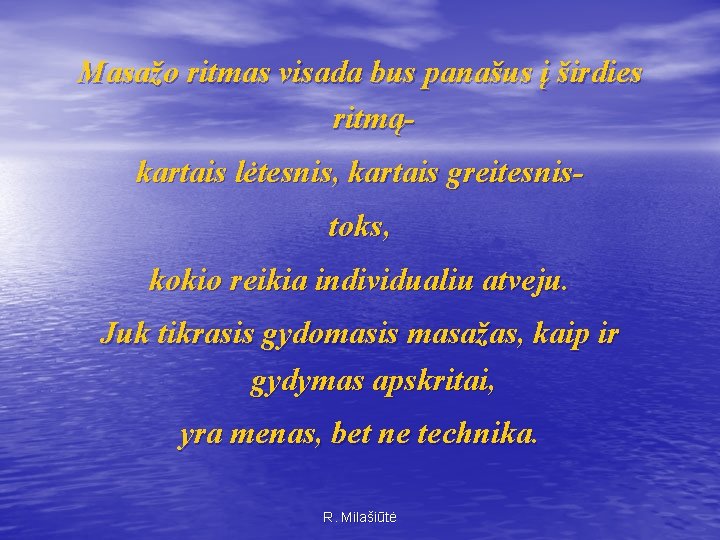 Masažo ritmas visada bus panašus į širdies ritmąkartais lėtesnis, kartais greitesnistoks, kokio reikia individualiu