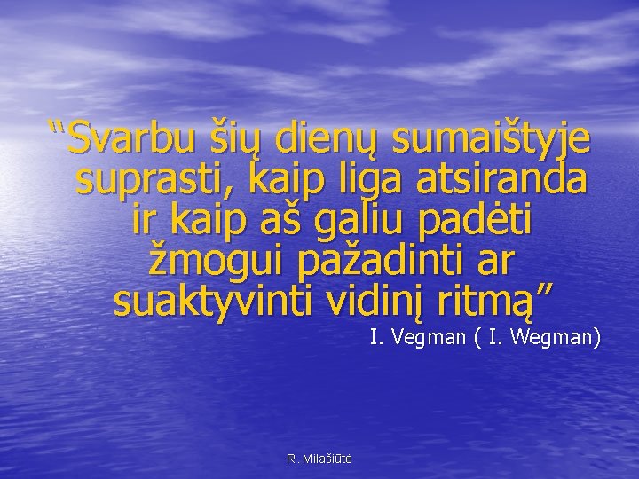 “Svarbu šių dienų sumaištyje suprasti, kaip liga atsiranda ir kaip aš galiu padėti žmogui