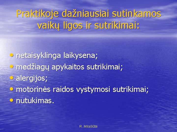 Praktikoje dažniausiai sutinkamos vaikų ligos ir sutrikimai: • netaisyklinga laikysena; • medžiagų apykaitos sutrikimai;