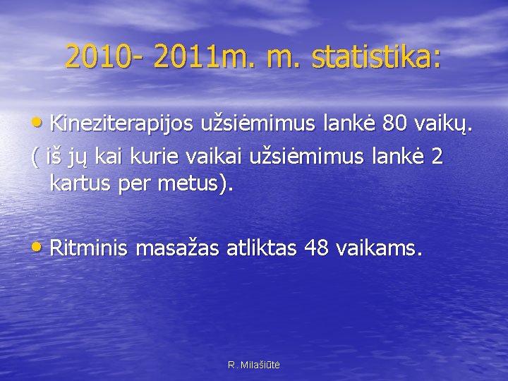 2010 - 2011 m. m. statistika: • Kineziterapijos užsiėmimus lankė 80 vaikų. ( iš