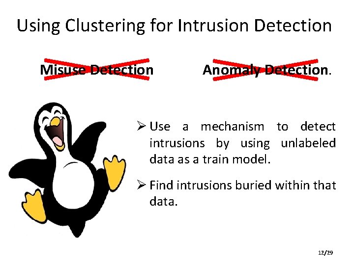Using Clustering for Intrusion Detection Misuse Detection Anomaly Detection. Ø Use a mechanism to