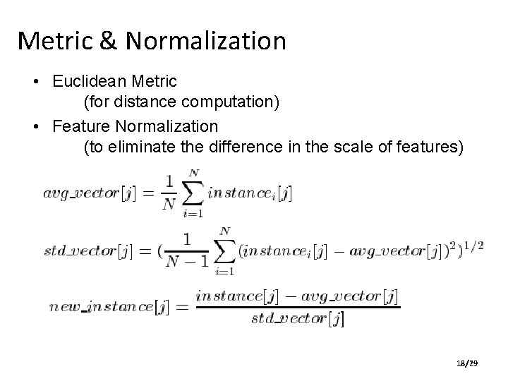 Metric & Normalization • Euclidean Metric (for distance computation) • Feature Normalization (to eliminate