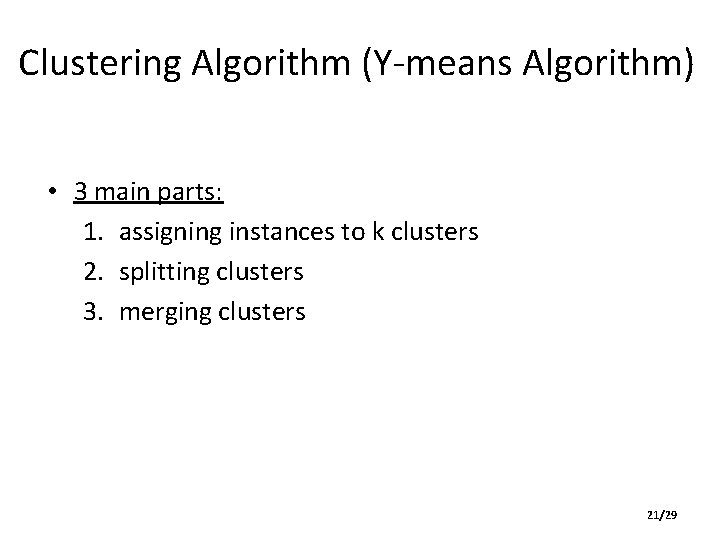 Clustering Algorithm (Y-means Algorithm) • 3 main parts: 1. assigning instances to k clusters