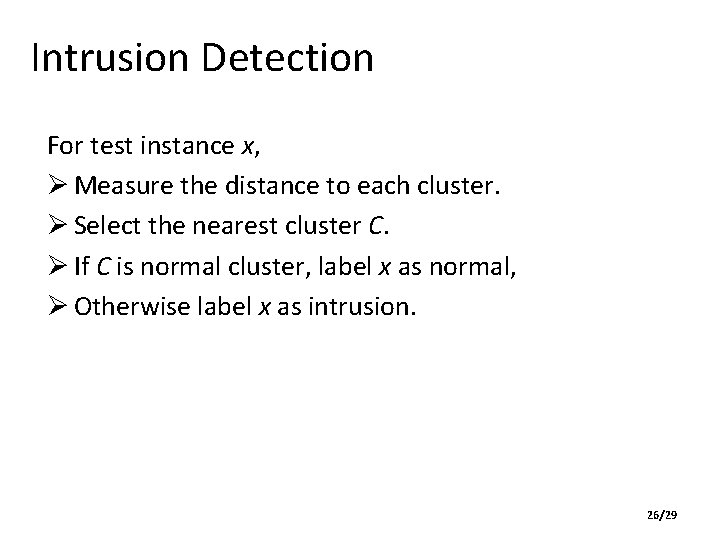 Intrusion Detection For test instance x, Ø Measure the distance to each cluster. Ø