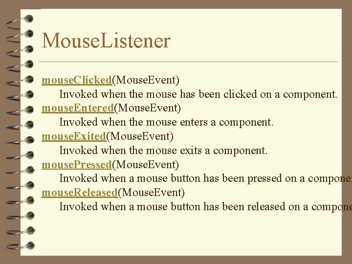 Mouse. Listener mouse. Clicked(Mouse. Event) Invoked when the mouse has been clicked on a Mouse. Listener mouse. Clicked(Mouse. Event) Invoked when the mouse has been clicked on a