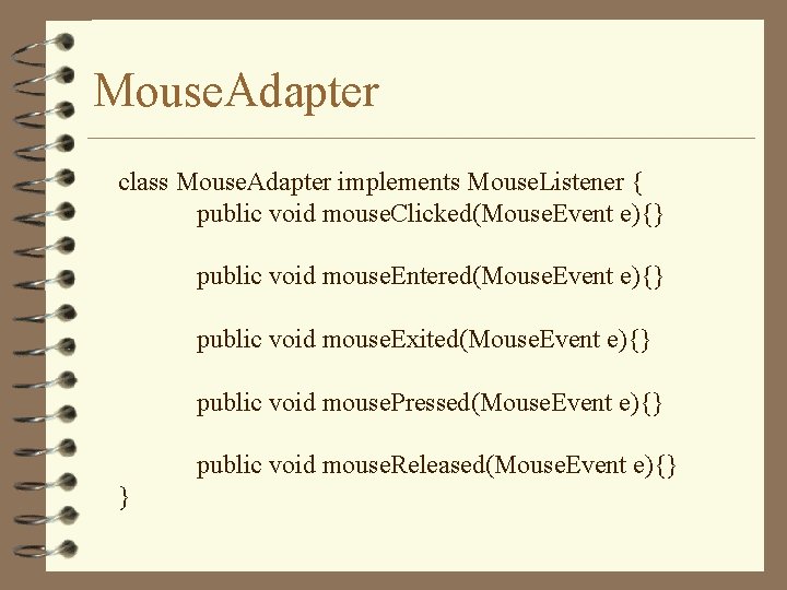 Mouse. Adapter class Mouse. Adapter implements Mouse. Listener { public void mouse. Clicked(Mouse. Event Mouse. Adapter class Mouse. Adapter implements Mouse. Listener { public void mouse. Clicked(Mouse. Event
