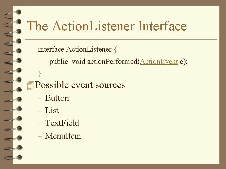 The Action. Listener Interface interface Action. Listener { public void action. Performed(Action. Event e); The Action. Listener Interface interface Action. Listener { public void action. Performed(Action. Event e);