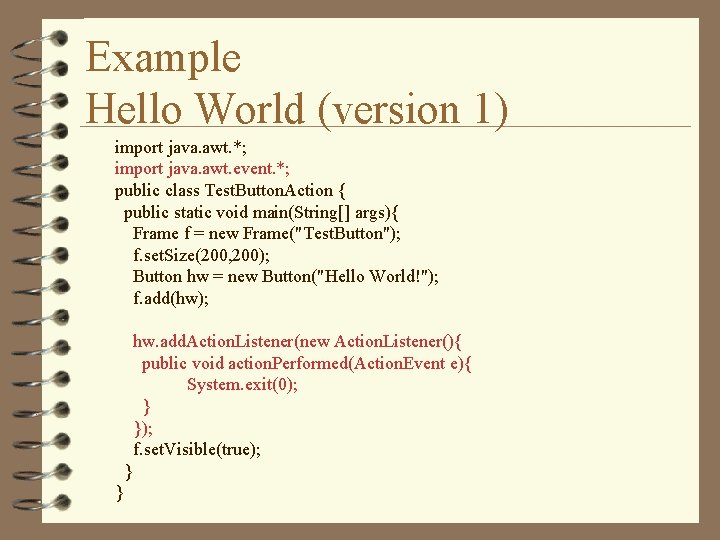 Example Hello World (version 1) import java. awt. *; import java. awt. event. *; Example Hello World (version 1) import java. awt. *; import java. awt. event. *;