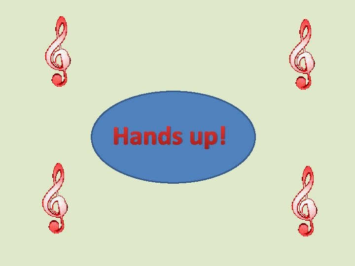 Hands up! 