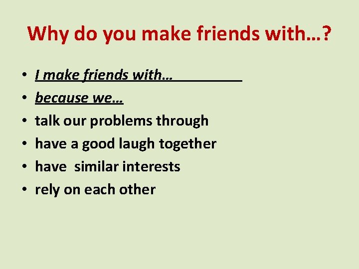 Why do you make friends with…? • • • I make friends with… because