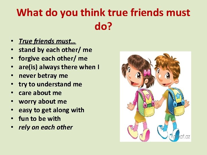 What do you think true friends must do? • • • True friends must…
