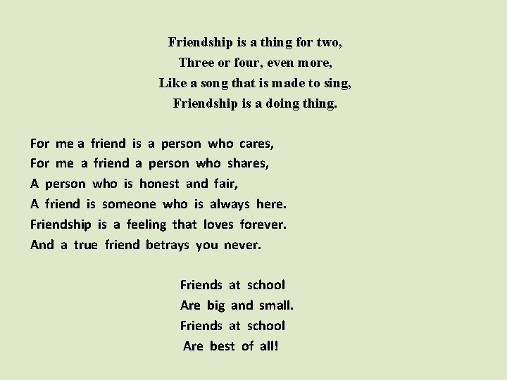 Friendship is a thing for two, Three or four, even more, Like a song