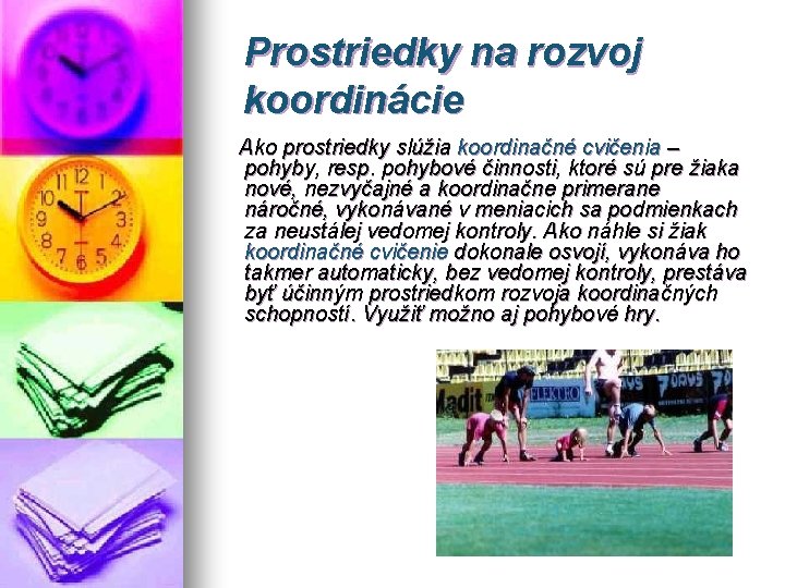 Prostriedky na rozvoj koordinácie Ako prostriedky slúžia koordinačné cvičenia – pohyby, resp. pohybové činnosti,