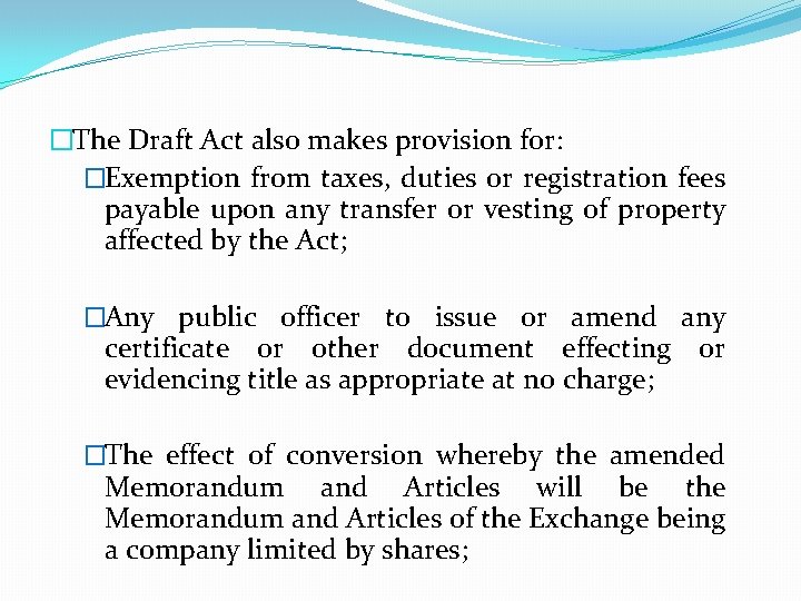 �The Draft Act also makes provision for: �Exemption from taxes, duties or registration fees