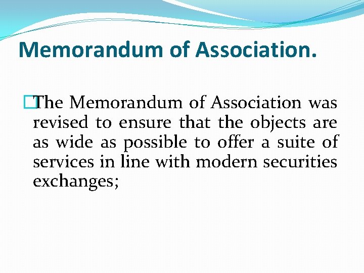 Memorandum of Association. �The Memorandum of Association was revised to ensure that the objects
