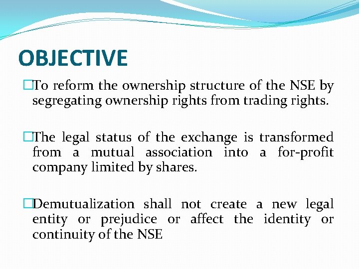 OBJECTIVE �To reform the ownership structure of the NSE by segregating ownership rights from