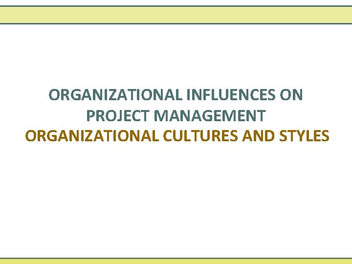 ORGANIZATIONAL INFLUENCES ON PROJECT MANAGEMENT ORGANIZATIONAL CULTURES AND STYLES 