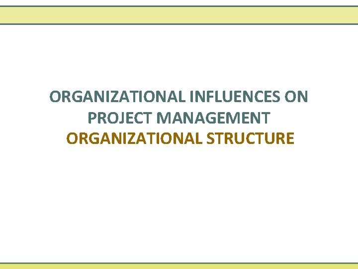 ORGANIZATIONAL INFLUENCES ON PROJECT MANAGEMENT ORGANIZATIONAL STRUCTURE 