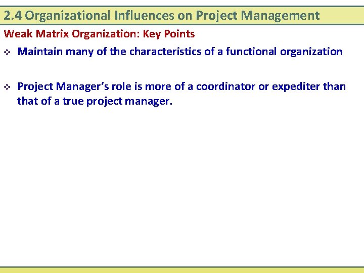 2. 4 Organizational Influences on Project Management Weak Matrix Organization: Key Points v Maintain