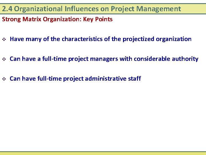 2. 4 Organizational Influences on Project Management Strong Matrix Organization: Key Points v Have