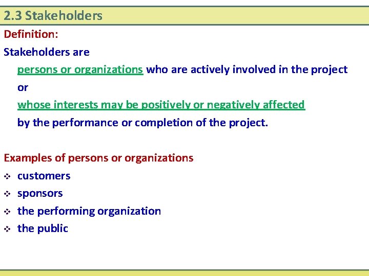 2. 3 Stakeholders Definition: Stakeholders are persons or organizations who are actively involved in
