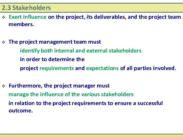 2. 3 Stakeholders v Exert influence on the project, its deliverables, and the project