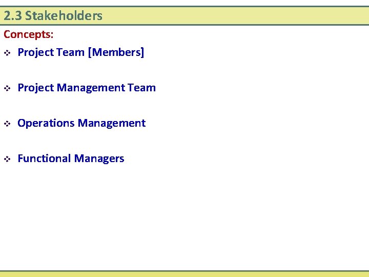 2. 3 Stakeholders Concepts: v Project Team [Members] v Project Management Team v Operations