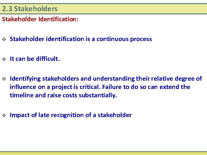 2. 3 Stakeholders Stakeholder Identification: v Stakeholder identification is a continuous process v It