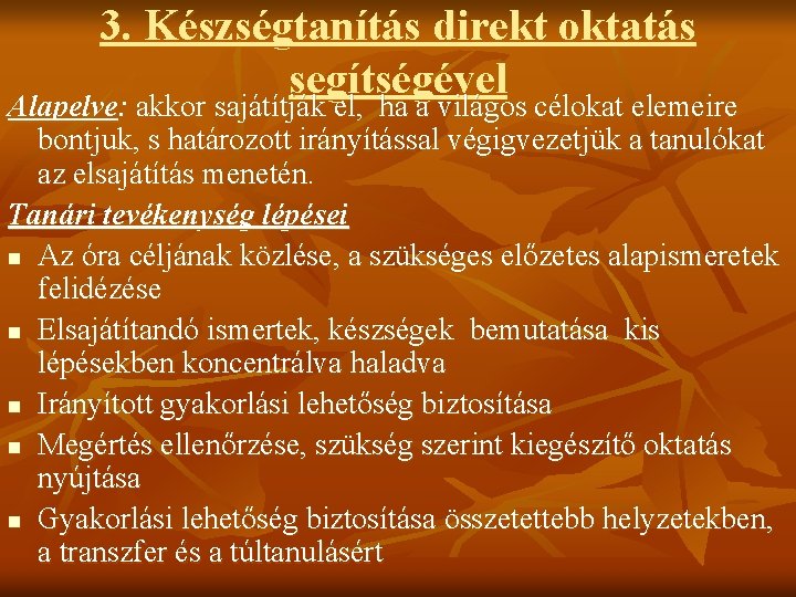 3. Készségtanítás direkt oktatás segítségével Alapelve: akkor sajátítják el, ha a világos célokat elemeire