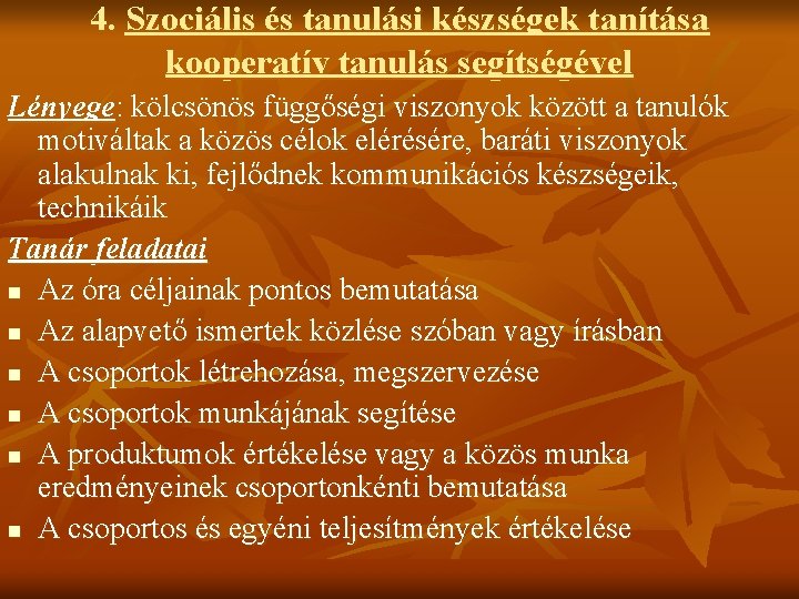 4. Szociális és tanulási készségek tanítása kooperatív tanulás segítségével Lényege: kölcsönös függőségi viszonyok között