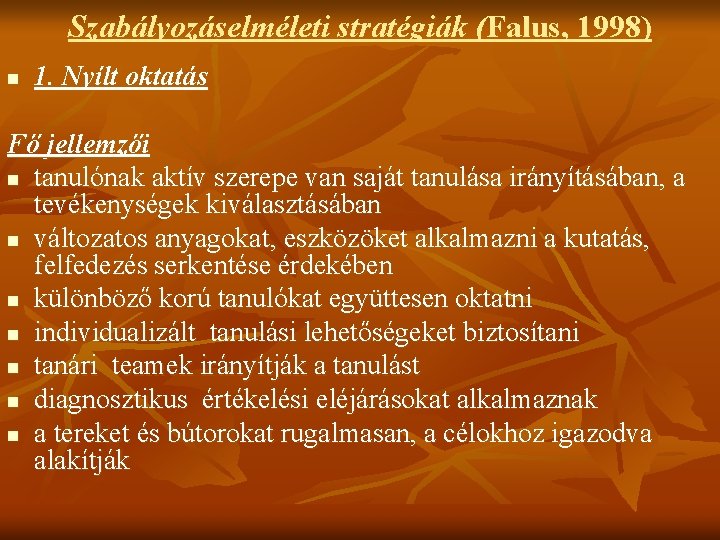 Szabályozáselméleti stratégiák (Falus, 1998) n 1. Nyílt oktatás Fő jellemzői n tanulónak aktív szerepe