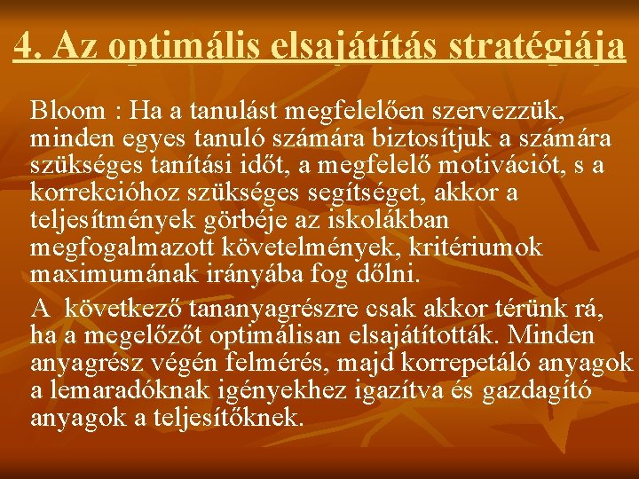 4. Az optimális elsajátítás stratégiája Bloom : Ha a tanulást megfelelően szervezzük, minden egyes