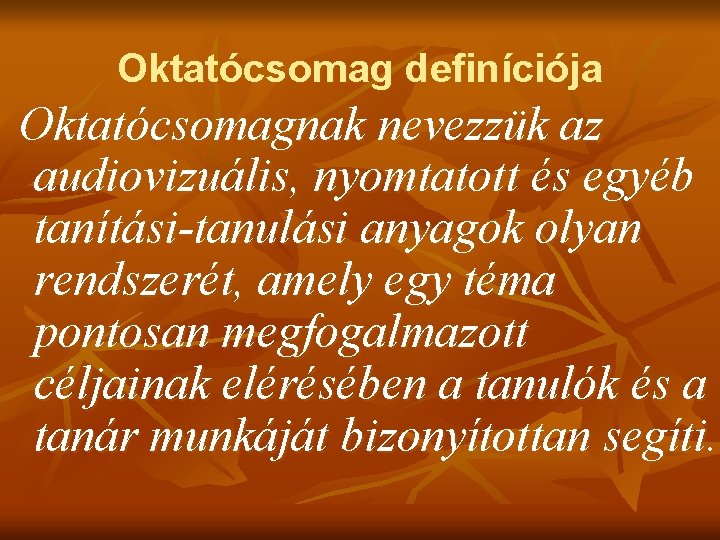 Oktatócsomag definíciója Oktatócsomagnak nevezzük az audiovizuális, nyomtatott és egyéb tanítási-tanulási anyagok olyan rendszerét, amely