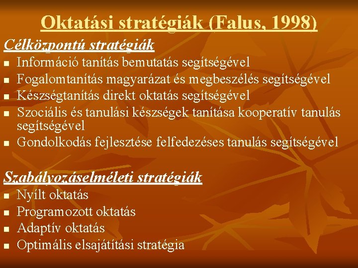 Oktatási stratégiák (Falus, 1998) Célközpontú stratégiák n n n Információ tanítás bemutatás segítségével Fogalomtanítás