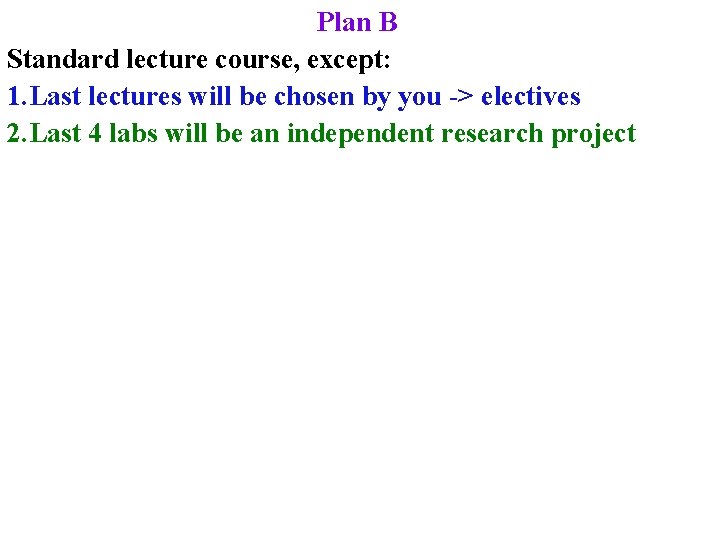 Plan B Standard lecture course, except: 1. Last lectures will be chosen by you